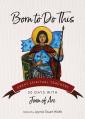  Born to Do This: 30 Days with Joan of Arc 