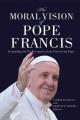  The Moral Vision of Pope Francis: Expanding the Us Reception of the First Jesuit Pope 