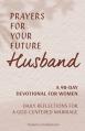  Prayers for Your Future Husband: A 90-Day Devotional for Women: Daily Reflections for a God-Centered Marriage 