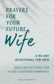  Prayers for Your Future Wife: A 90-Day Devotional for Men: Daily Reflections for a God-Centered Marriage 