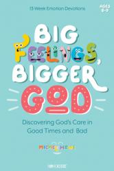  Big Feelings, Bigger God: Discovering God\'s Care in Good Times and Bad 