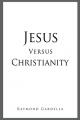  Jesus Versus Christianity 