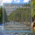  Graced by Waters Lib/E: Personal Essays on Fly Fishing and the Transformative Power of Nature 