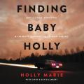  Finding Baby Holly: Lost to a Cult, Surviving My Parents' Murders, and Saved by Prayer 