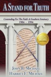  A Stand for Truth: Contending for the Faith at Southern Seminary 1984-1994 