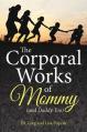  The Corporal Works of Mommy (and Daddy Too) 