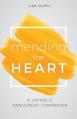  Mending the Heart: A Catholic Annulment Companion 