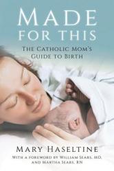  Made for This: The Catholic Mom\'s Guide to Birth 