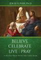  Believe Celebrate Live Pray: A Weekly Walk with the Catechism 