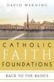  Catholic Faith Foundations: Back to the Basics 