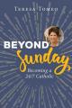  Beyond Sunday: Becoming a 24/7 Catholic 