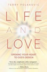  Life and Love: Opening Your Heart to God\'s Design 