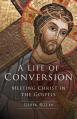  A Life of Conversion: Meeting Christ in the Gospels 