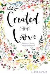  Created for Love: Reflections for the Catholic Bride-To-Be 
