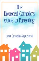  The Divorced Catholic\'s Guide to Parenting 