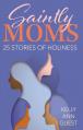  Saintly Moms: 25 Stories of Holiness 