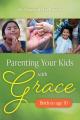  Parenting Your Kids with Grace (Birth to Age 10) 