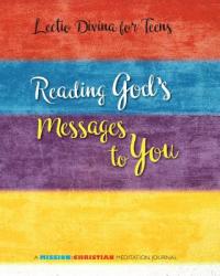  Lectio Divina for Teens: Reading God\'s Messages to You 