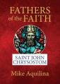  Fathers of the Faith: Saint John Chrysostom 