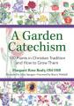  A Garden Catechism: 100 Plants in Christian Tradition and How to Grow Them 