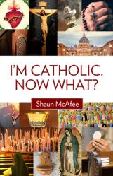  I\'m Catholic. Now What? 