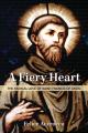  A Fiery Heart: The Radical Love of Saint Francis of Assisi 
