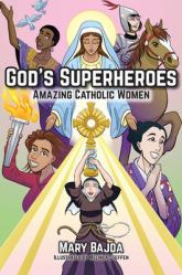  God\'s Superheroes: Amazing Catholic Women 