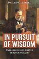  In Pursuit of Wisdom: Catholicism and Science Through the Ages 