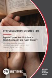  Renewing Catholic Family Life: Experts Explore New Directions in Family Spirituality and Family Ministry 