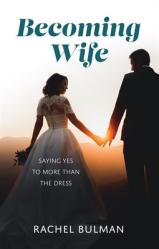  Becoming Wife: Saying Yes to More Than a Dress 