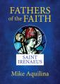  Fathers of the Faith: Saint Irenaeus 