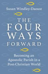  Four Ways Forward: Becoming an Apostolic Parish in a Post-Christian World 
