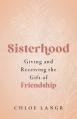  Sisterhood: Giving and Receiving the Gift of Friendship 
