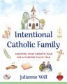  Intentional Catholic Family: Creating Your Growth Plan for a Purpose-Filled Year 