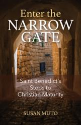 Enter the Narrow Gate: Saint Benedict\'s Steps to Christian Maturity 