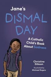  Jane\'s Dismal Day: A Catholic Child\'s Book about Sadness 