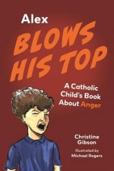  Alex Blows His Top: A Catholic Child\'s Book about Anger 