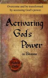  Activating God\'s Power in Shanna: Overcome and be transformed by accessing God\'s power. 