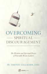  Overcoming Spiritual Discouragement: The Wisdom and Spiritual Power of Venerable Bruno Lanteri 