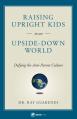  Raising Upright Kids: In an Upside-Down World 