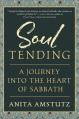  Soul Tending: Journey Into the Heart of Sabbath 