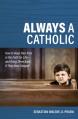  Always a Catholic: How to Keep 