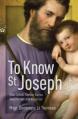  To Know St. Joseph: What Catholic Tradition Teaches about the Man Who Raised God 