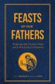  Feasts of Our Fathers: Praying the Church Year with the Early Christians 