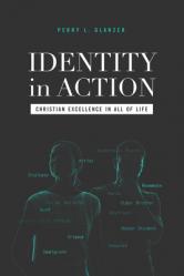  Identity in Action: Christian Excellence in All of Life 