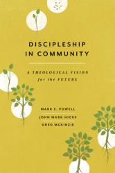  Discipleship in Community: A Theological Vision for the Future 