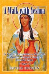  A Walk with Yeshua: A War, an Encounter, a New Life A Muslim Woman\'s Journey toward Jesus 