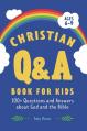  The Christian Q&A Book for Kids: 100+ Questions and Answers about God and the Bible 