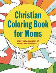  The Christian Coloring Book for Moms: Scripture and Images to Inspire and Bring Peace 