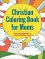  The Christian Coloring Book for Moms: Scripture and Images to Inspire and Bring Peace 
